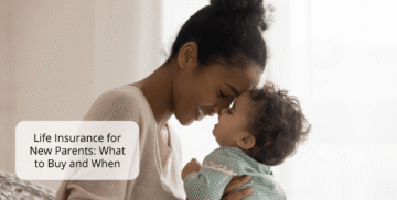 Life Insurance for New Parents: What to Buy and When